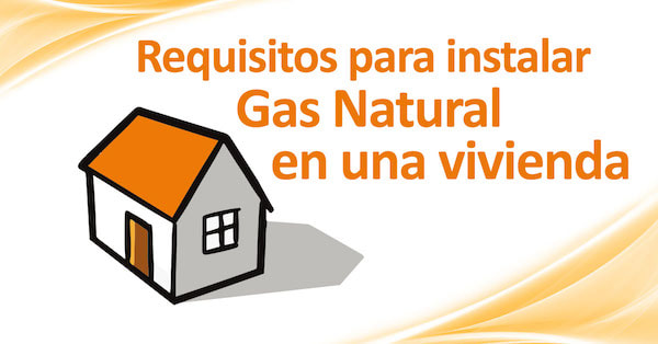 requisitos para instalar gas natural vivienda