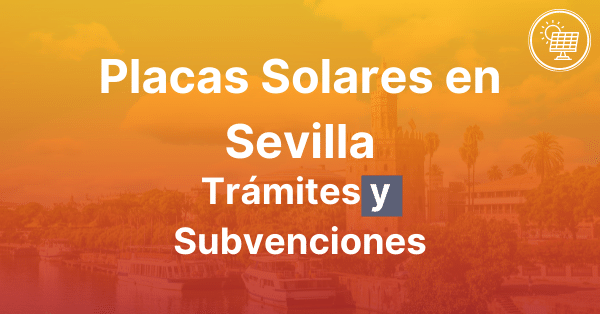 Placas Solares en Sevilla subvenciones