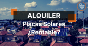 Alquiler Placas Solares - Funcionamiento y Ventajas