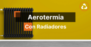 Aerotermia con Radiadores - Funcionamiento y Ahorro