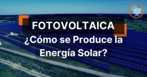 ¿Cómo se Produce la Energía Solar?